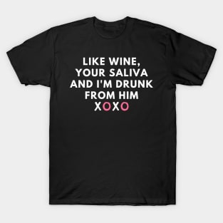 Like wine, your saliva And I'm drunk from him XOXO - phrases T-Shirt